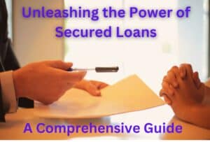 Unleashing the Power of Secured Loans A Comprehensive Guide